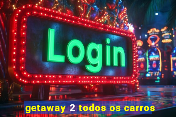 getaway 2 todos os carros